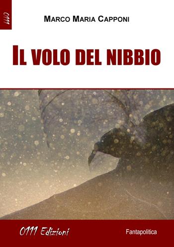 Il volo del nibbio - Marco Maria Capponi - Libro 0111edizioni 2018, LaBlu | Libraccio.it