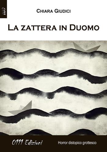 La zattera in Duomo - Chiara Giudici - Libro 0111edizioni 2018, LaNera | Libraccio.it