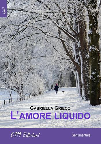 L'amore liquido - Gabriella Grieco - Libro 0111edizioni 2018, LaRossa | Libraccio.it