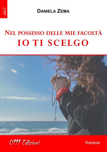 Nel possesso delle mie facoltà io ti scelgo - Daniela Zema - Libro 0111edizioni 2018, LaRossa | Libraccio.it