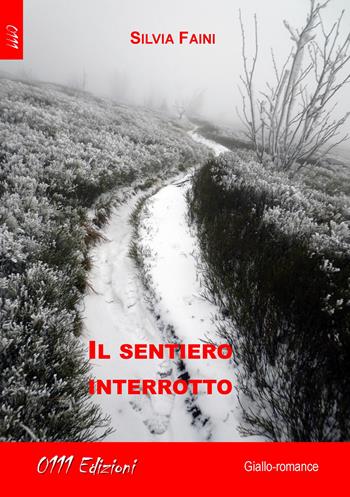 Il sentiero interrotto - Silvia Faini - Libro 0111edizioni 2018, LaGialla | Libraccio.it