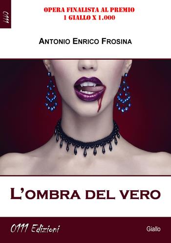 L'ombra del vero - Antonio Enrico Frosina - Libro 0111edizioni 2018, LaGialla | Libraccio.it