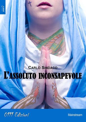 L'assoluto inconsapevole - Carlo Sindaco - Libro 0111edizioni 2018, LaBianca | Libraccio.it