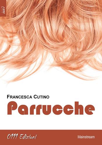 Parrucche - Francesca Cutino - Libro 0111edizioni 2018, LaBianca | Libraccio.it