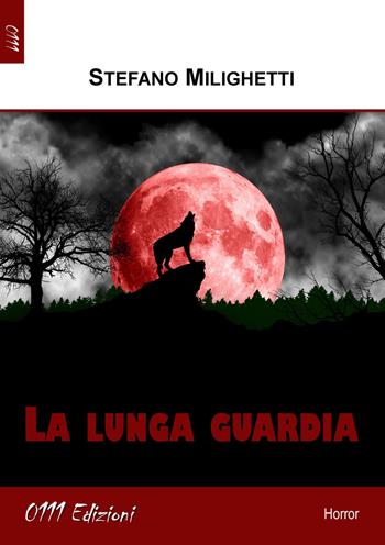 La lunga guardia - Stefano Milighetti - Libro 0111edizioni 2018, LaNera | Libraccio.it