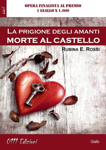 La prigione degli amanti. Morte al castello - Rubina E. Rossi - Libro 0111edizioni 2018, LaGialla | Libraccio.it