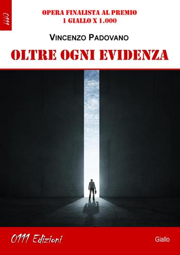 Oltre ogni evidenza - Vincenzo Padovano - Libro 0111edizioni 2019, LaGialla | Libraccio.it