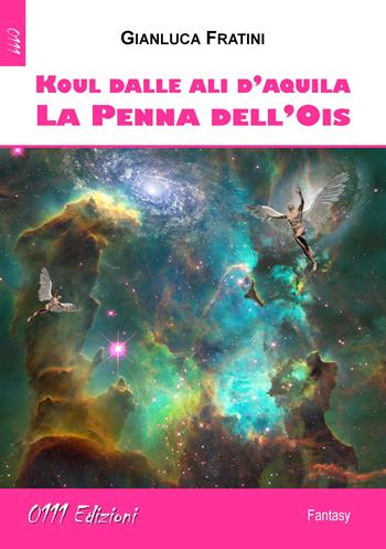 Koul dalle ali d'aquila. La penna dell'Ois - Gianluca Fratini - Libro 0111edizioni 2019, LaBlu | Libraccio.it