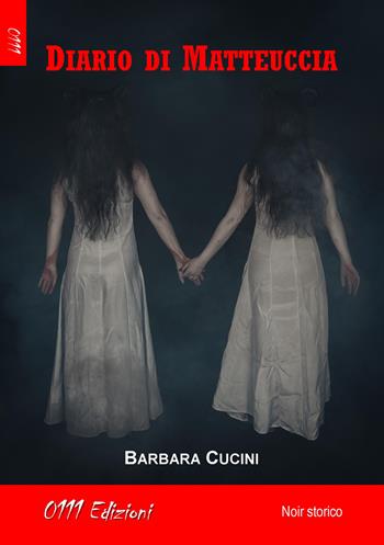Diario di Matteuccia - Barbara Cucini - Libro 0111edizioni 2019, LaNera | Libraccio.it