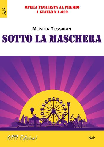 Sotto la maschera - Monica Tessarin - Libro 0111edizioni 2019, LaGialla | Libraccio.it