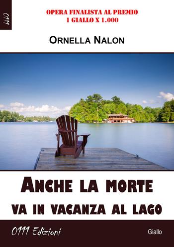 Anche la morte va in vacanza al lago - Ornella Nalon - Libro 0111edizioni 2019, LaGialla | Libraccio.it