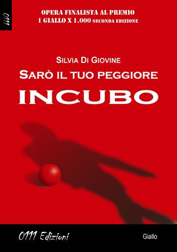 Sarò il tuo peggiore incubo - Silvia Di Giovine - Libro 0111edizioni 2019, LaGialla | Libraccio.it