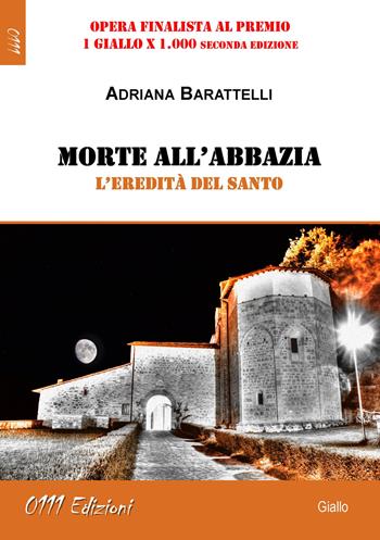 Morte all'abbazia. L'eredità del Santo - Adriana Barattelli - Libro 0111edizioni 2019, LaGialla | Libraccio.it