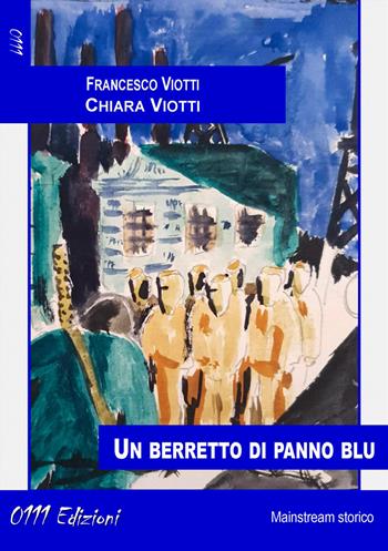 Un berretto di panno blu - Francesco Viotti, Chiara Viotti - Libro 0111edizioni 2020, LaBianca | Libraccio.it