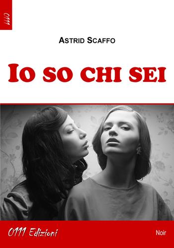Io so chi sei - Astrid Scaffo - Libro 0111edizioni 2020, LaNera | Libraccio.it