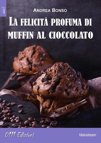 La felicità profuma di muffin al cioccolato - Andrea Bonso - Libro 0111edizioni 2020, LaBianca | Libraccio.it
