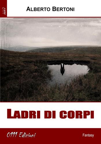 Ladri di corpi - Alberto Bertoni - Libro 0111edizioni 2021, LaBlu | Libraccio.it