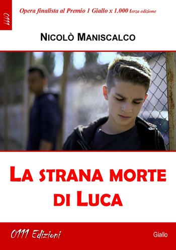 La strana morte di Luca - Nicolò Maniscalco - Libro 0111edizioni 2021, LaGialla | Libraccio.it