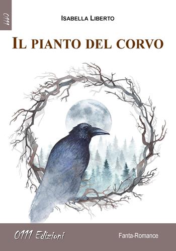 Il pianto del corvo - Isabella Liberto - Libro 0111edizioni 2021, LaRossa | Libraccio.it