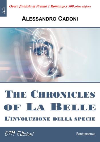 The Chronicles of La Belle. L'involuzione della specie - Alessandro Cadoni - Libro 0111edizioni 2021, LaBlu | Libraccio.it