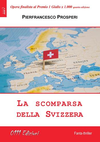 La scomparsa della Svizzera - Pierfrancesco Prosperi - Libro 0111edizioni 2021, LaGialla | Libraccio.it