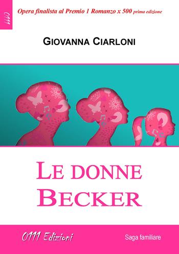 Le donne Becker - Giovanna Ciarloni - Libro 0111edizioni 2021, LaRossa | Libraccio.it