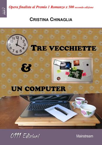 Tre vecchiette e un computer - Cristina Chinaglia - Libro 0111edizioni 2022, LaBianca | Libraccio.it