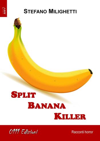 Split banana killer - Stefano Milighetti - Libro 0111edizioni 2022, LaNera | Libraccio.it