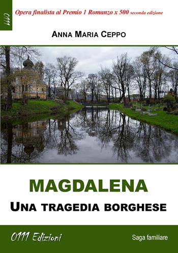 Magdalena. Una tragedia borghese - Anna Maria Ceppo - Libro 0111edizioni 2022, LaBianca | Libraccio.it