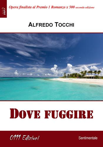 Dove fuggire - Alfredo Tocchi - Libro 0111edizioni 2022, LaRossa | Libraccio.it