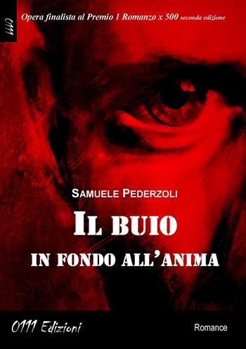 Il buio in fondo all'anima - Samuele Pederzoli - Libro 0111edizioni 2022, LaRossa | Libraccio.it