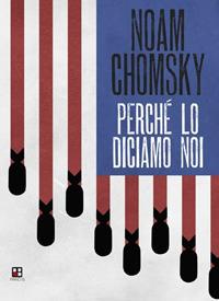 Perché lo diciamo noi - Noam Chomsky - Libro Piano B 2017 | Libraccio.it