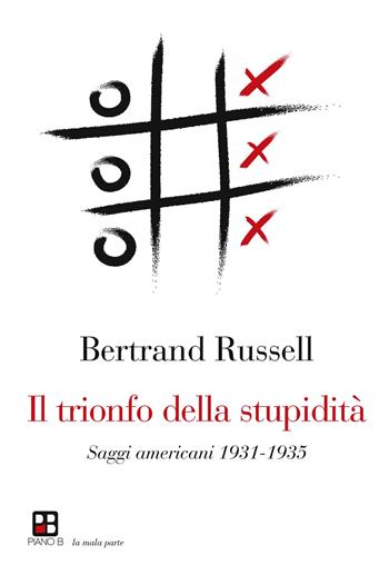 Il trionfo della stupidità - Bertrand Russell - Libro Piano B 2017, La mala parte | Libraccio.it