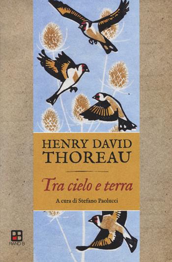 Tra cielo e terra. Appunti e riflessioni sugli uccelli - Henry David Thoreau - Libro Piano B 2018 | Libraccio.it