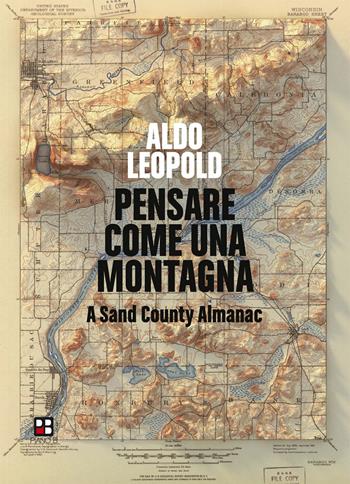 Pensare come una montagna. A sand county almanac. Ediz. integrale - Aldo Leopold - Libro Piano B 2019 | Libraccio.it