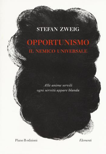 Opportunismo. Il nemico universale - Stefan Zweig - Libro Piano B 2018, Elementi | Libraccio.it