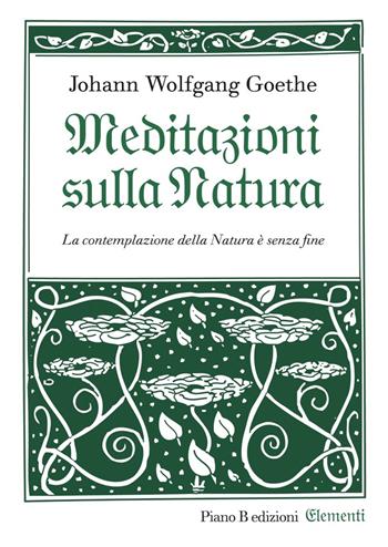 Meditazioni sulla natura - Johann Wolfgang Goethe - Libro Piano B 2018, Elementi | Libraccio.it