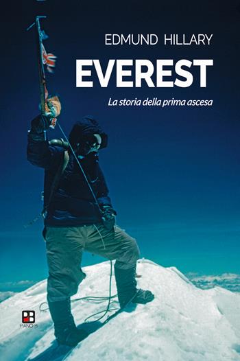 Everest. La storia della prima ascesa - Edmund Hillary - Libro Piano B 2020 | Libraccio.it