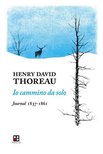 Io cammino da solo. Journal 1837-1861 - Henry David Thoreau - Libro Piano B 2020 | Libraccio.it