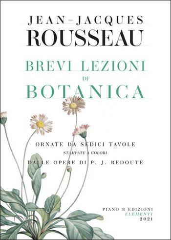 Brevi lezioni di botanica - Jean-Jacques Rousseau - Libro Piano B 2021, Elementi | Libraccio.it