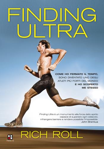 Finding ultra. Come ho fermato il tempo, sono diventato uno degli atleti più forti del mondo e ho scoperto me stesso - Rich Roll - Libro Piano B 2020, Disport | Libraccio.it