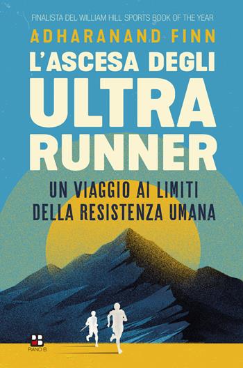 L'ascesa degli ultrarunner. Un viaggio ai limiti della resistenza umana - Adharanand Finn - Libro Piano B 2020, Disport | Libraccio.it
