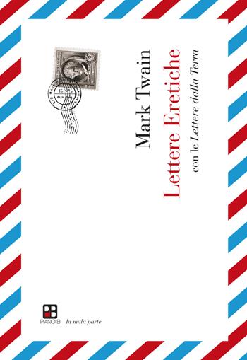 Lettere Eretiche. Con le Lettere dalla Terra - Mark Twain - Libro Piano B 2020 | Libraccio.it