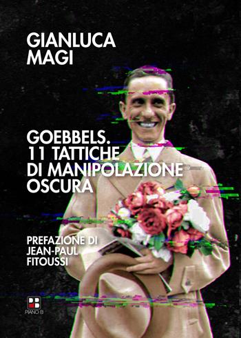 Goebbels. 11 tattiche di manipolazione oscura - Gianluca Magi - Libro Piano B 2021 | Libraccio.it