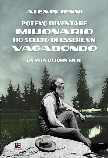 Potevo diventare milionario ho scelto di essere un vagabondo. La vita di John Muir - Alexis Jenni - Libro Piano B 2021 | Libraccio.it