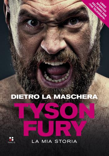 Dietro la maschera. La mia storia - Tyson Fury - Libro Piano B 2021 | Libraccio.it
