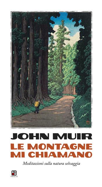 Le montagne mi chiamano. Meditazioni sulla natura selvaggia - John Muir - Libro Piano B 2022 | Libraccio.it