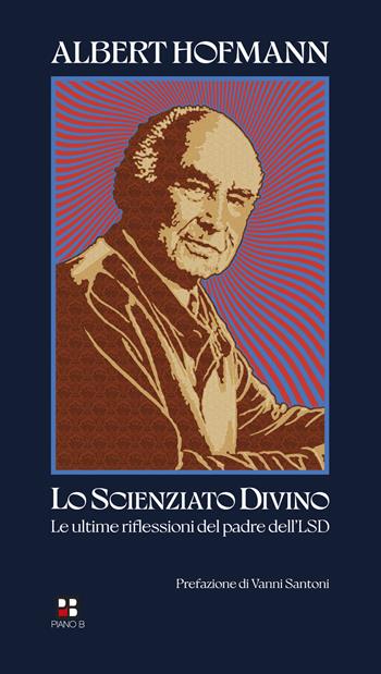 Lo scienziato divino. Le ultime riflessioni del padre dell'LSD - Albert Hofmann - Libro Piano B 2023 | Libraccio.it