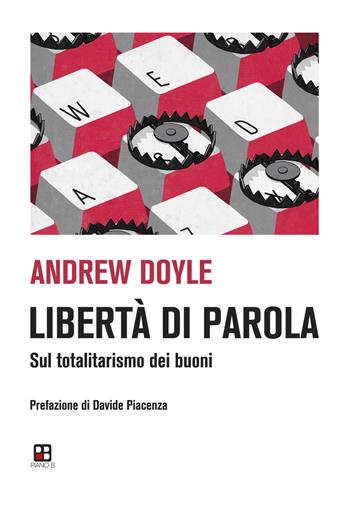 Libertà di parola. Sul totalitarismo dei buoni - Andrew Doyle - Libro Piano B 2022 | Libraccio.it