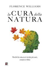 La cura della natura. Perché la natura ci rende più sani, creativi e felici